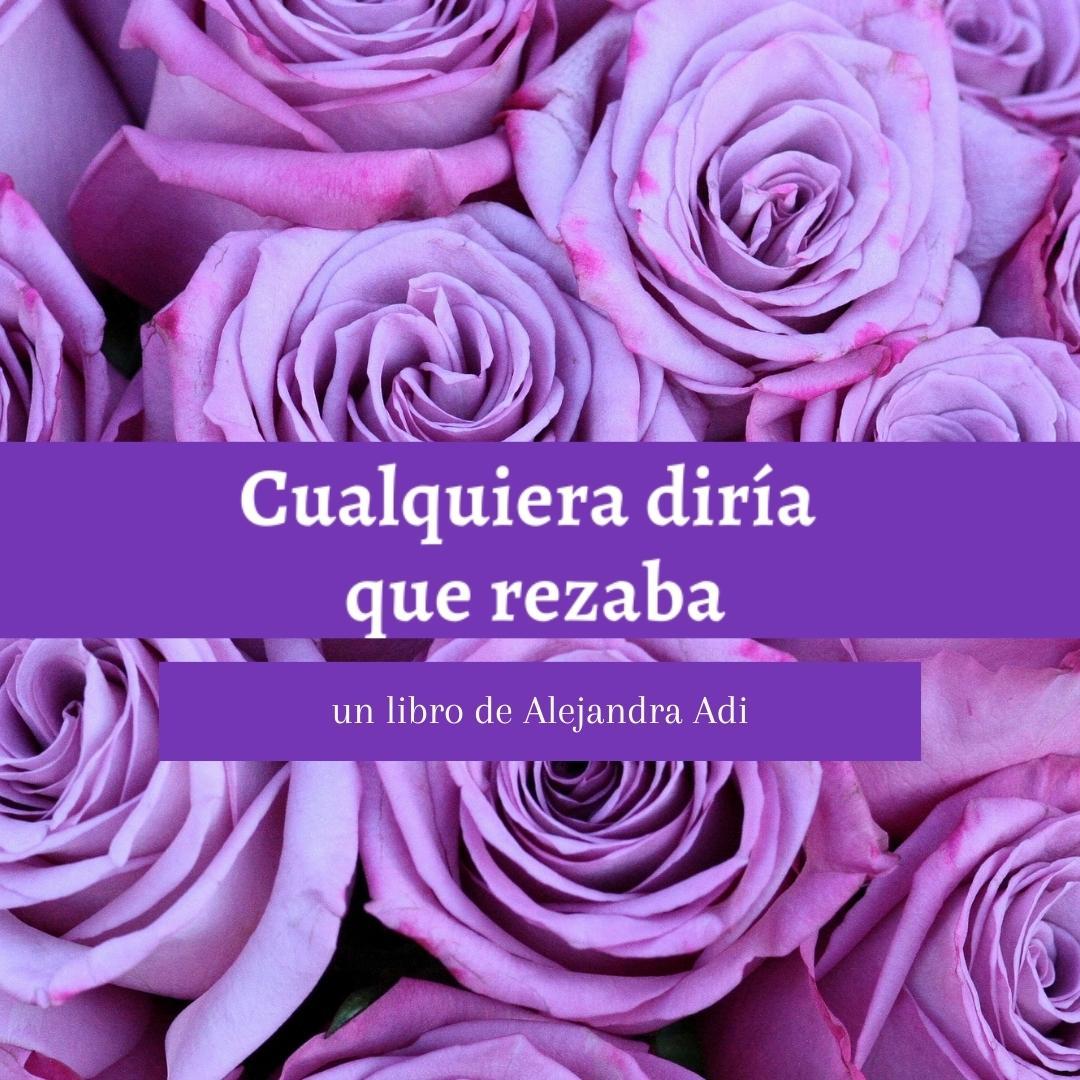📚La escritora argentina Alejandra Adi publicó hace un tiempo, en la editorial Peras del Olmo, su poemario "Cualquiera diría que rezaba".
